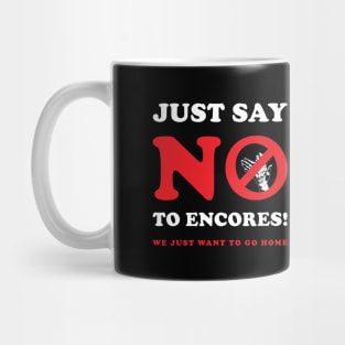 Just Say No To Encores! Mug